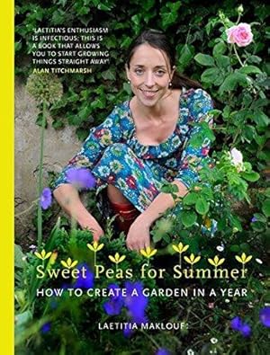 Bild des Verkufers fr Sweet Peas for Summer: How to Create a Garden in a Year zum Verkauf von WeBuyBooks