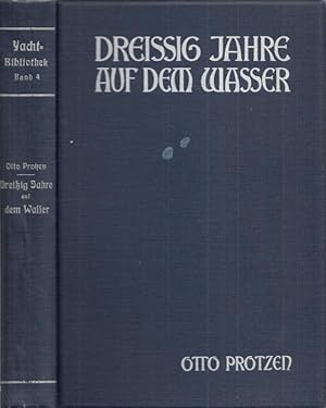 Seller image for Dreissig Jahre auf dem Wasser - Aus den Logbchern und den Studien-Mappen von Otto Protzen. (= Yacht-Bibliothek hrsg. von der Redaktion der Zeitschrift ' Die Yacht ' , Band IV). for sale by Antiquariat Carl Wegner