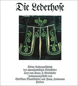 Imagen del vendedor de Die Lederhose: Kleine Kulturgeschichte des alpenlndischen Beinkleids. Dt. /Engl. a la venta por Studibuch