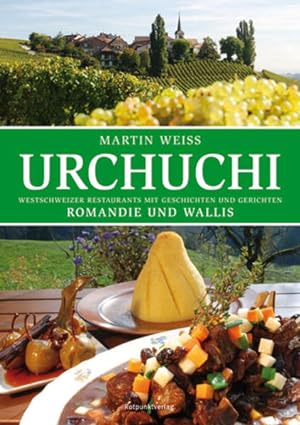Bild des Verkäufers für Urchuchi Romandie und Wallis: Westschweizer Restaurants mit Gerichten und Geschichten zum Verkauf von Studibuch