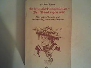 Bild des Verkufers fr Ihr baut die Windmhlen- Den Wind rufen wir. Alternative Technik und indianische Stammestraditionen zum Verkauf von ANTIQUARIAT FRDEBUCH Inh.Michael Simon