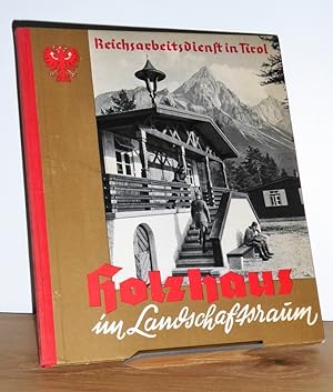 Holzhaus im Landschaftsraum. Reichsarbeitsdienst in Tirol - Ein Bild- und Erfahrungsbericht von f...