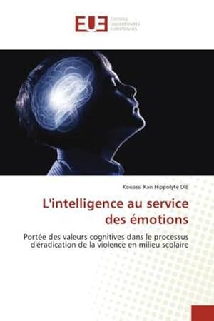 Bild des Verkufers fr L'intelligence au service des motions : Porte des valeurs cognitives dans le processus d'radication de la violence en milieu scolaire zum Verkauf von AHA-BUCH GmbH