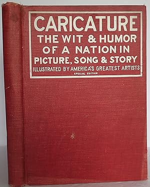 Caricature the Wit & Humor of a Nation in Picture, Song & Story - Illustrated By American's Great...