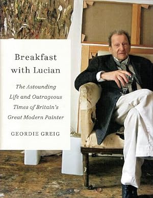 Immagine del venditore per BREAKFAST WITH LUCIAN. The Astounding Life and Outrageous Times of Britain's Great Modern Painter. venduto da Sainsbury's Books Pty. Ltd.