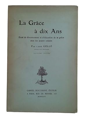 Seller image for La Grce  dix ans. Essai de discernement et d'ducation de la grce chez les jeunes enfants, par l'abb Gell, docteur en thologie. 2e dition for sale by Librairie Douin