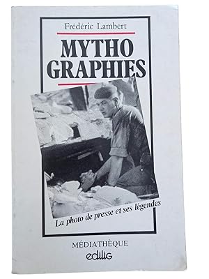 Imagen del vendedor de Mythographies : la photo de presse et ses lgendes a la venta por Librairie Douin