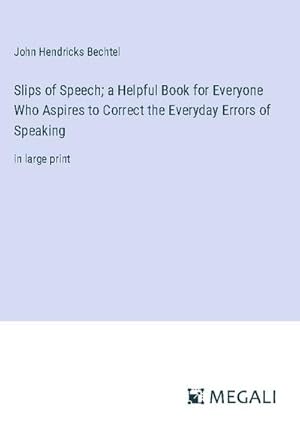 Seller image for Slips of Speech; a Helpful Book for Everyone Who Aspires to Correct the Everyday Errors of Speaking for sale by BuchWeltWeit Ludwig Meier e.K.