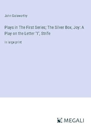 Seller image for Plays in The First Series; The Silver Box, Joy: A Play on the Letter "I", Strife for sale by BuchWeltWeit Ludwig Meier e.K.