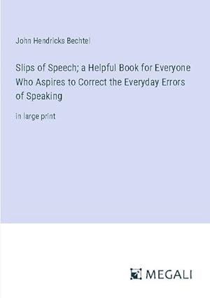 Seller image for Slips of Speech; a Helpful Book for Everyone Who Aspires to Correct the Everyday Errors of Speaking for sale by BuchWeltWeit Ludwig Meier e.K.