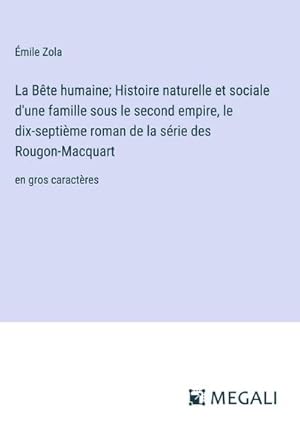 Seller image for La Bte humaine; Histoire naturelle et sociale d'une famille sous le second empire, le dix-septime roman de la srie des Rougon-Macquart for sale by BuchWeltWeit Ludwig Meier e.K.