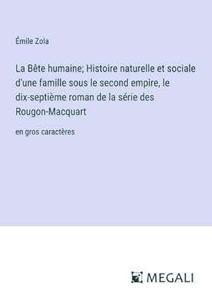 Seller image for La Bte humaine; Histoire naturelle et sociale d'une famille sous le second empire, le dix-septime roman de la srie des Rougon-Macquart for sale by BuchWeltWeit Ludwig Meier e.K.