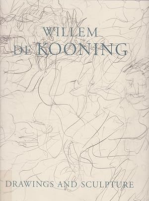 Willem de Kooning : drawings and sculpture [published to accompany the exhibition Willem de Kooni...