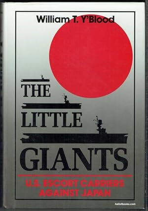 The Little Giants: U.S. Escort Carriers Against Japan