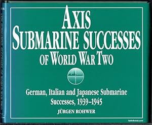 Axis Submarine Successes Of World War Two: German, Italian And Japanese Submarine Successes, 1939...