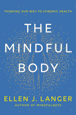 Image du vendeur pour The Mindful Body: Thinking Our Way to Chronic Health (Hardback or Cased Book) mis en vente par BargainBookStores