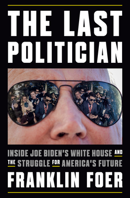 Seller image for The Last Politician: Inside Joe Biden's White House and the Struggle for America's Future (Hardback or Cased Book) for sale by BargainBookStores