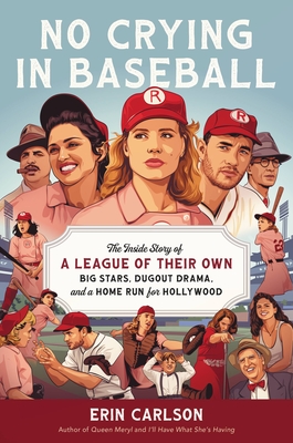 Seller image for No Crying in Baseball: The Inside Story of a League of Their Own: Big Stars, Dugout Drama, and a Home Run for Hollywood (Hardback or Cased Book) for sale by BargainBookStores