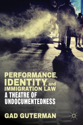 Seller image for Performance, Identity, and Immigration Law: A Theatre of Undocumentedness (Hardback or Cased Book) for sale by BargainBookStores