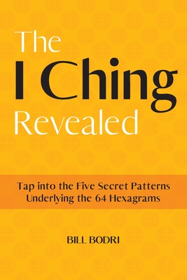 Seller image for The I Ching Revealed: Tap Into the Five Secret Patterns Underlying the 64 Hexagrams (Paperback or Softback) for sale by BargainBookStores