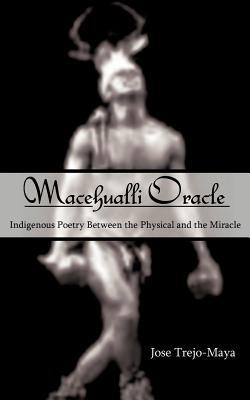 Seller image for Macehualli Oracle: Indigenous Poetry Between the Physical and the Miracle (Paperback or Softback) for sale by BargainBookStores