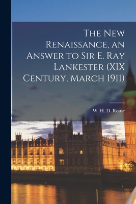 Imagen del vendedor de The New Renaissance, an Answer to Sir E. Ray Lankester (XIX Century, March 1911) (Paperback or Softback) a la venta por BargainBookStores