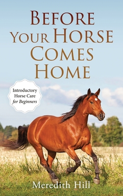 Bild des Verkufers fr Before Your Horse Comes Home: Introductory Horse Care for Beginners (Hardback or Cased Book) zum Verkauf von BargainBookStores