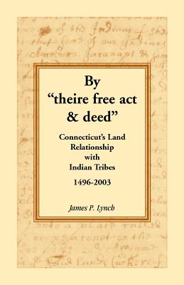 Bild des Verkufers fr By Theire Free ACT & Deed: Connecticut's Land Relationship with Indian Tribes, 1496-2003 (Paperback or Softback) zum Verkauf von BargainBookStores