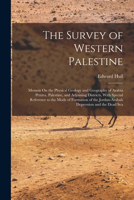 Seller image for The Survey of Western Palestine: Memoir On the Physical Geology and Geography of Arabia Petr�a, Palestine, and Adjoining Districts, With Special Refer (Paperback or Softback) for sale by BargainBookStores