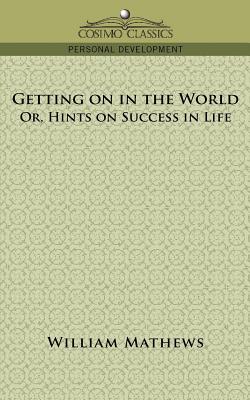 Image du vendeur pour Getting on in the World; Or, Hints on Success in Life (Paperback or Softback) mis en vente par BargainBookStores