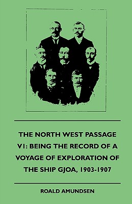 Bild des Verkufers fr The North West Passage V1: Being the Record of a Voyage of Exploration of the Ship Gjoa, 1903-1907 (1908) (Paperback or Softback) zum Verkauf von BargainBookStores