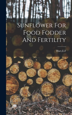Seller image for Sunflower For Food Fodder And Fertility (Hardback or Cased Book) for sale by BargainBookStores