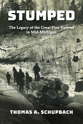 Seller image for Stumped: Harvesting the Great Pine Forest in Mid-Michigan and the Cutover Legacy (Paperback or Softback) for sale by BargainBookStores