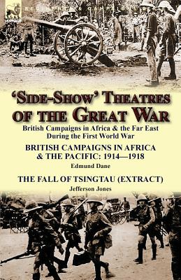 Seller image for 'Side-Show' Theatres of the Great War: British Campaigns in Africa & the Far East During the First World War (Paperback or Softback) for sale by BargainBookStores