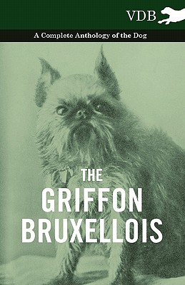 Seller image for The Griffon Bruxellois - A Complete Anthology of the Dog (Paperback or Softback) for sale by BargainBookStores