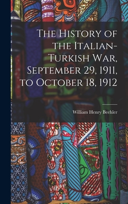 Seller image for The History of the Italian-Turkish War, September 29, 1911, to October 18, 1912 (Hardback or Cased Book) for sale by BargainBookStores