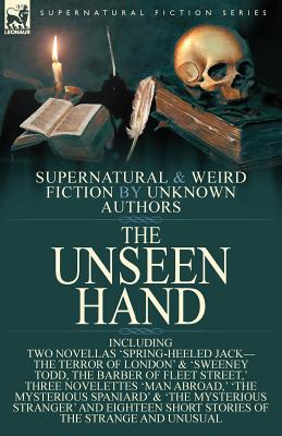 Seller image for The Unseen Hand: Supernatural and Weird Fiction by Unknown Authors-Including Two Novellas 'Spring-Heeled Jack-the Terror of London' & ' (Paperback or Softback) for sale by BargainBookStores