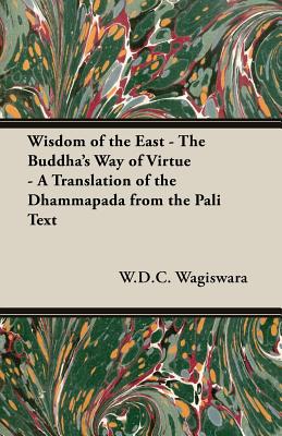 Imagen del vendedor de Wisdom of the East - The Buddha's Way of Virtue - A Translation of the Dhammapada from the Pali Text (Paperback or Softback) a la venta por BargainBookStores