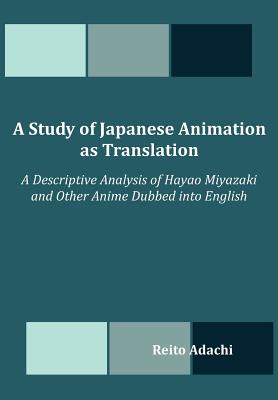 Seller image for A Study of Japanese Animation as Translation: A Descriptive Analysis of Hayao Miyazaki and Other Anime Dubbed into English (Paperback or Softback) for sale by BargainBookStores