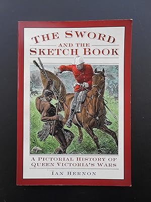 Bild des Verkufers fr THE SWORD AND THE SKETCH BOOK. A Pictorial History of Queen Victoria's Wars. zum Verkauf von J. R. Young