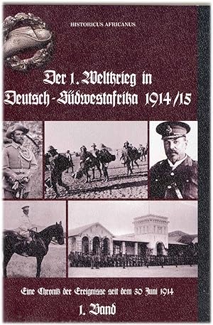 Der 1. Weltkrieg in Deutsch-Südwestafrika 1914. - Eine Chronik der Ereignisse seit dem 30. Juni 1...