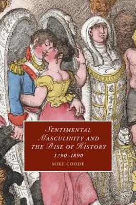 Bild des Verkufers fr Sentimental Masculinity and the Rise of History, 1790-1890 (Paperback or Softback) zum Verkauf von BargainBookStores