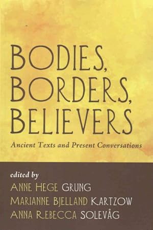 Immagine del venditore per Bodies, Borders, Believers : Ancient Texts and Present Conversations venduto da GreatBookPrices