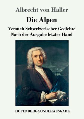 Image du vendeur pour Die Alpen: Versuch Schweizerischer Gedichte Nach der Ausgabe letzter Hand (Paperback or Softback) mis en vente par BargainBookStores