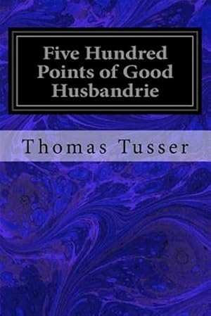 Image du vendeur pour Five Hundred Points of Good Husbandrie mis en vente par GreatBookPrices