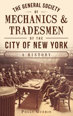 Seller image for The General Society of Mechanics & Tradesmen of the City of New York: A History (Hardback or Cased Book) for sale by BargainBookStores