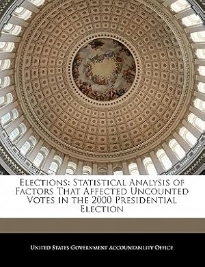 Imagen del vendedor de Elections: Statistical Analysis of Factors That Affected Uncounted Votes in the 2000 Presidential Election (Paperback or Softback) a la venta por BargainBookStores