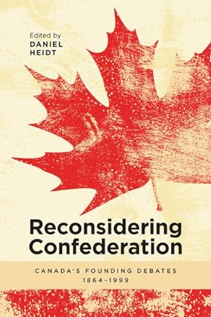 Seller image for Reconsidering Confederation : Canada's Founding Debates, 1864-1999 for sale by GreatBookPrices
