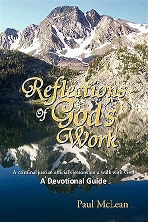 Imagen del vendedor de Reflections of God?s Work : A Criminal Justice Official?s Lessons on a Walk With God a Devotional Guide a la venta por GreatBookPrices