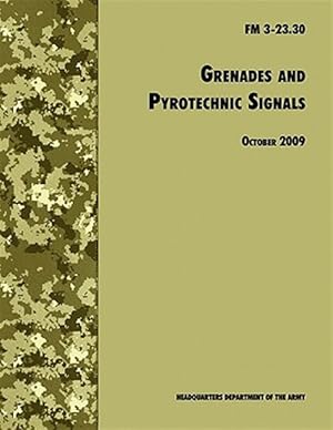 Seller image for Grenades and Pyrotechnical Signals: The Official U.S. Army Field Manual FM 3-23.30 for sale by GreatBookPrices